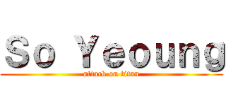 Ｓｏ Ｙｅｏｕｎｇ (attack on titan)