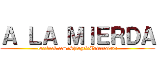 Ａ ＬＡ ＭＩＥＲＤＡ (facebook.com/ShingekiUniversidad)