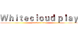 Ｗｈｉｔｅｃｌｏｕｄ ｐｌａｙ (attack on titan)
