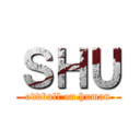 ＳＨＵ (oddball on human)