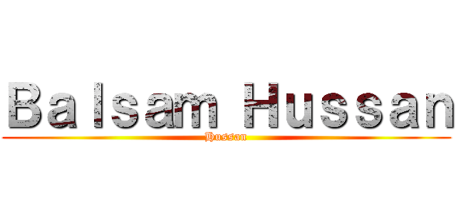 Ｂａｌｓａｍ Ｈｕｓｓａｎ (Hussan)