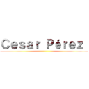 Ｃｅｓａｒ Ｐéｒｅｚ  ()