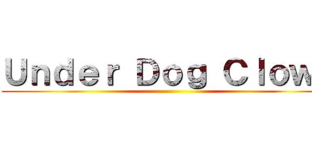 Ｕｎｄｅｒ Ｄｏｇ Ｃｌｏｗｎ ()