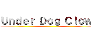 Ｕｎｄｅｒ Ｄｏｇ Ｃｌｏｗｎ ()