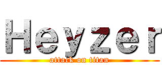 Ｈｅｙｚｅｒ (attack on titan)