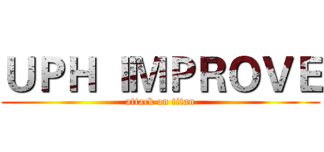 ＵＰＨ ＩＭＰＲＯＶＥ (attack on titan)