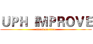 ＵＰＨ ＩＭＰＲＯＶＥ (attack on titan)