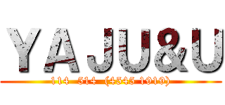 ＹＡＪＵ＆Ｕ (114  514  (4545 1919))