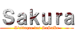 Ｓａｋｕｒａ (L’attaque des SaSuKe)