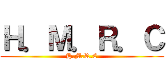 Ｈ．Ｍ．Ｒ．Ｃ (H.M.R.C)