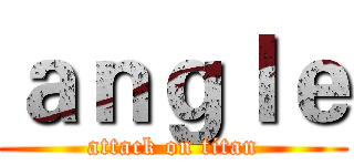 ａｎｇｌｅ (attack on titan)