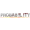 ＰＲＯＢＡＢＩＬＩＴＹ (attack on titan)