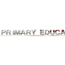 ＰＲＩＭＡＲＹ ＥＤＵＣＡＴＩＯＮ (小學教育)