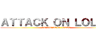 ＡＴＴＡＣＫ ＯＮ ＬＯＬＯＳ (SE VIENE LA LIQUI)