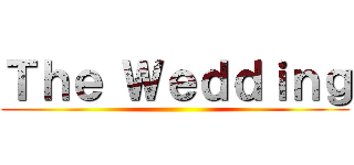 Ｔｈｅ Ｗｅｄｄｉｎｇ ()