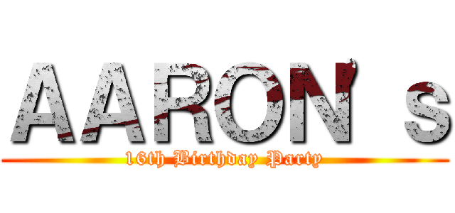 ＡＡＲＯＮ'ｓ (16th Birthday Party)