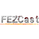 ＦＥＺＣａｓｔ (Gaming, Anime, Manga and more)