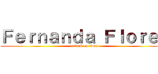 Ｆｅｒｎａｎｄａ Ｆｌｏｒｅｓ (attack on titan)