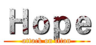 Ｈｏｐｅ (attack on titan)