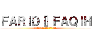 ＦＡＲＩＤ［］ＦＡＱＩＨ (muhamad farid faqih)