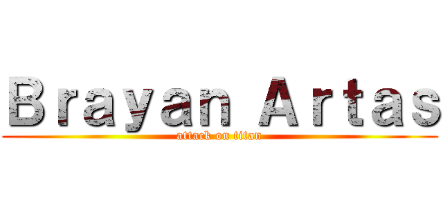 Ｂｒａｙａｎ Ａｒｔａｓ (attack on titan)