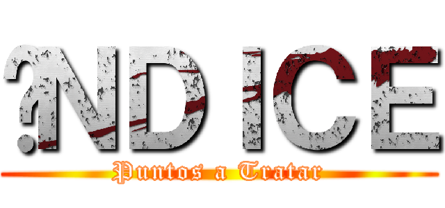 ÍＮＤＩＣＥ (Puntos a Tratar)