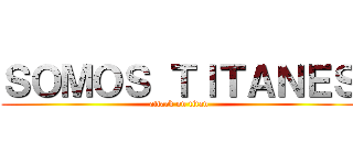 ＳＯＭＯＳ ＴＩＴＡＮＥＳ (attack on titan)