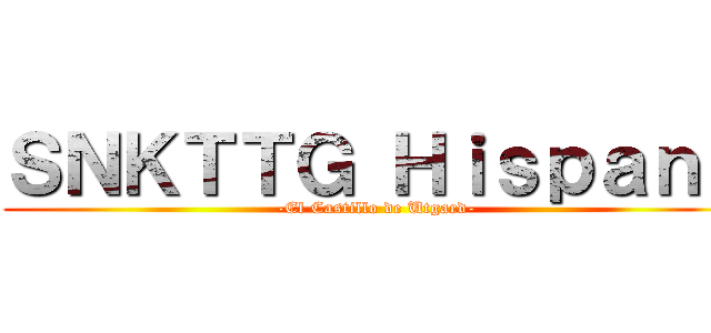ＳＮＫＴＴＧ Ｈｉｓｐａｎｏ (-El Castillo de Utgard-)
