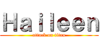 Ｈａｉｌｅｅｎ (attack on titan)