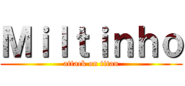 Ｍｉｌｔｉｎｈｏ (attack on titan)
