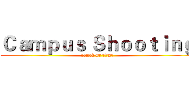 Ｃａｍｐｕｓ Ｓｈｏｏｔｉｎｇ (attack on titan)