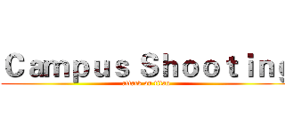 Ｃａｍｐｕｓ Ｓｈｏｏｔｉｎｇ (attack on titan)