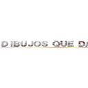 ＤＩＢＵＪＯＳ ＱＵＥ ＤＡＮ ＶＩＤＡ  ()