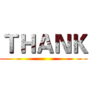 ＴＨＡＮＫ ()