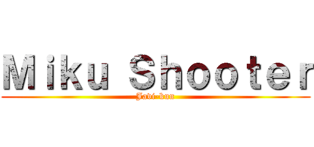 Ｍｉｋｕ Ｓｈｏｏｔｅｒ (Javi-kun)