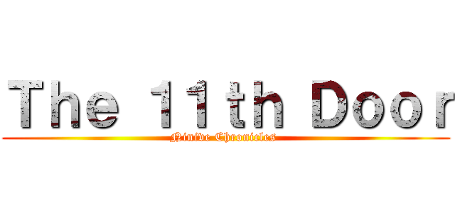 Ｔｈｅ １１ｔｈ Ｄｏｏｒ (Ninive Chronicles )