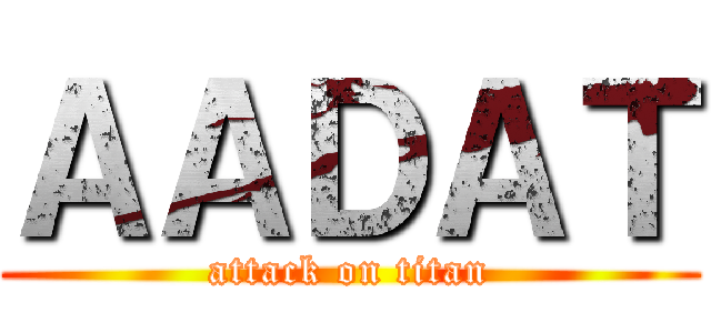 ＡＡＤＡＴ (attack on titan)