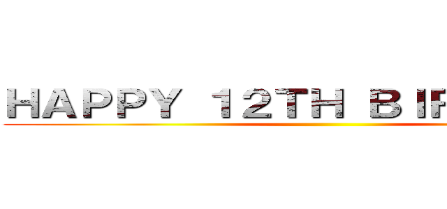 ＨＡＰＰＹ １２ＴＨ ＢＩＲＴＨＤＡＹ ()