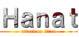 Ｈａｎａｔ (attack on titan)