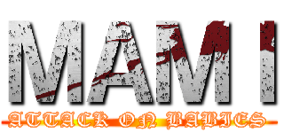 ＭＡＭＩ (ATTACK ON BABIES)