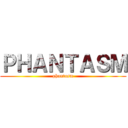ＰＨＡＮＴＡＳＭ (phantasm)