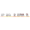 ＩＰ ２０．２ ＥＲＡ ２．１８ (attack on wang)