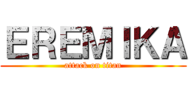 ＥＲＥＭＩＫＡ (attack on titan)