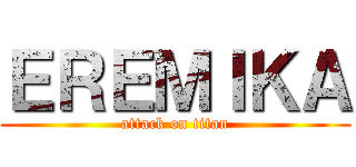 ＥＲＥＭＩＫＡ (attack on titan)