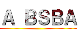 Ａ ＢＳＢＡ ()
