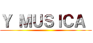 Ｙ ＭＵＳＩＣＡ  ()