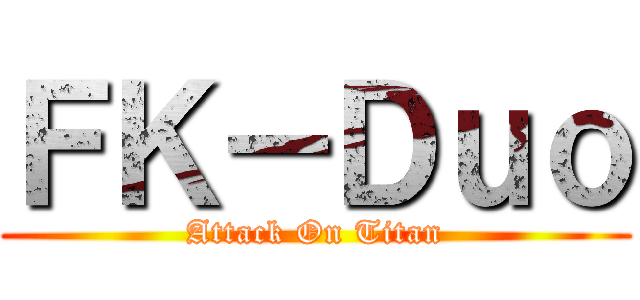 ＦＫ－Ｄｕｏ (Attack On Titan)