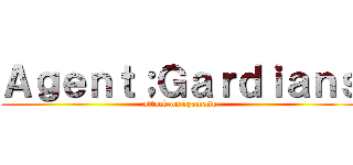 Ａｇｅｎｔ；Ｇａｒｄｉａｎｓ (attack on ozamasu)