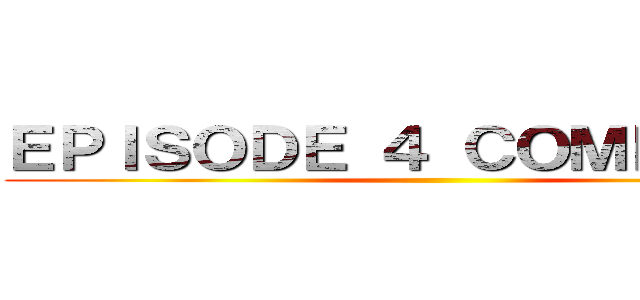 ＥＰＩＳＯＤＥ ４ ＣＯＭＰＬＥＴＥ ()