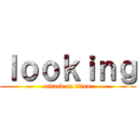 ｌｏｏｋｉｎｇ (attack on titan)